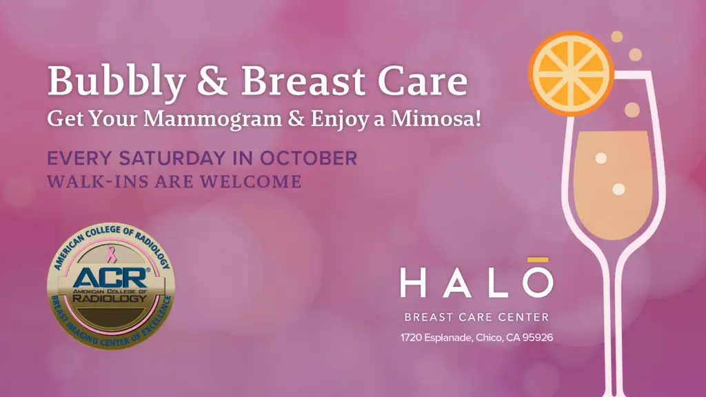 Bubbly and breast care. Get your mammogram and enjoy a mimosa! Every Saturday in October, walk-ins are welcome. Image of mimosa. HALO Breast Care Center Logo.